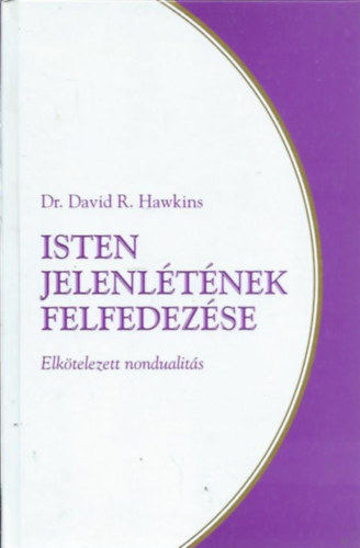 Dr. David R. Hawkins - Isten jelenltnek felfedezse - Elktelezett nondualits