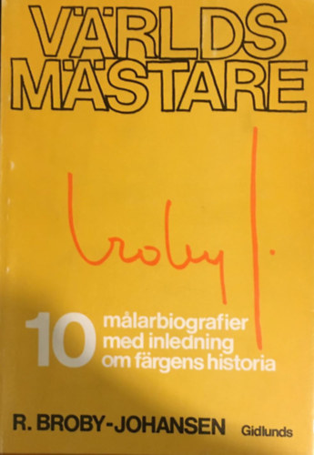 Broby-Johansen R. - V�rldsm�stare: 10 malarbiografier med en inledning om f�rgens historia