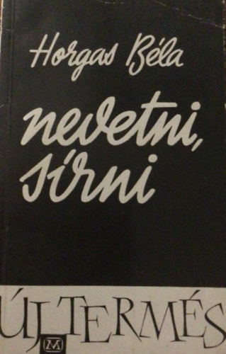 Horgas B�la - Nevetni, s�rni