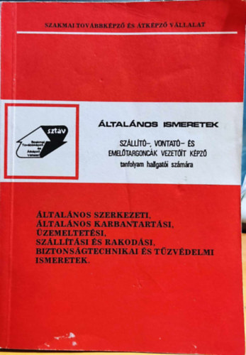 Pokrovenszki Gergely - ltalnos ismeretek: Szllt-, vontat- s emeltargonck vezetit kpz tanfolyam hallgati szmra - ltalnos szerkezeti, ltalnos karbantartsi, zemeltetsi, szlltsi s rakodsi, biztonsgtechnikai s tzvdel