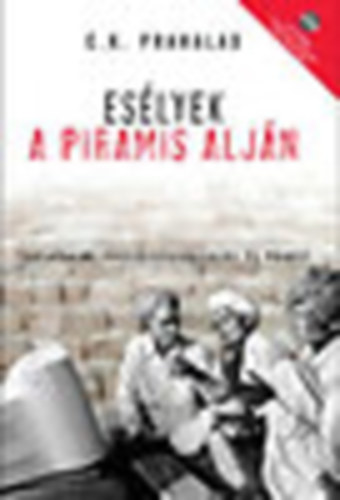 C. K. Prahalad - Eslyek a piramis aljn (trsadalmi felelssgvllals s profit) +CD