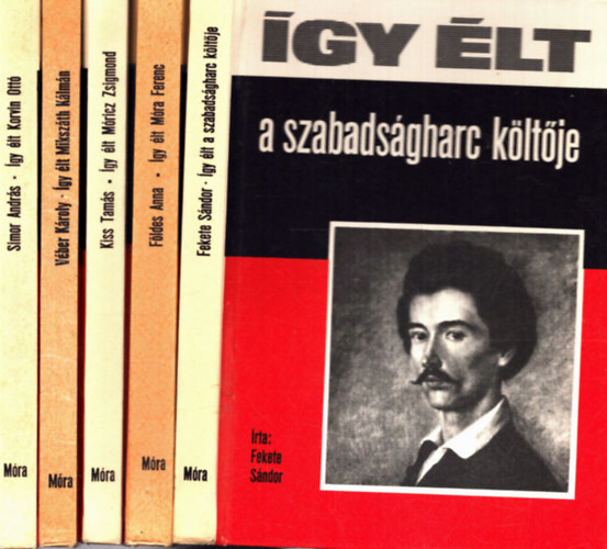 Fldes Anna, Simor Andrs, Fekete Sndor, Vber Kroly Kis Tams - 5 db gy lt knyv: gy  lt Mricz Zsigmond + Mra Ferenc + Korvin Ott + A szabadsg kltje + Mikszth Klmn