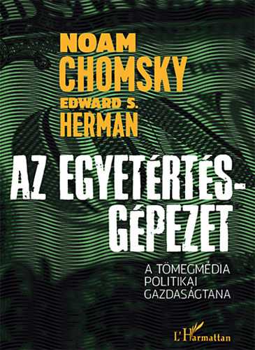 Noam Chomsky; Edward S. Herman - Az Egyetrts-gpezet