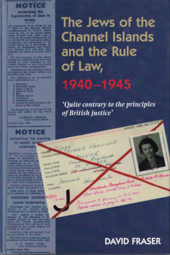 The Jews of the Channel Islands and the Rule of Law, 1940-1945 (A Csatorna-szigetek zsidói és a jogállamiság 1940-1945)
