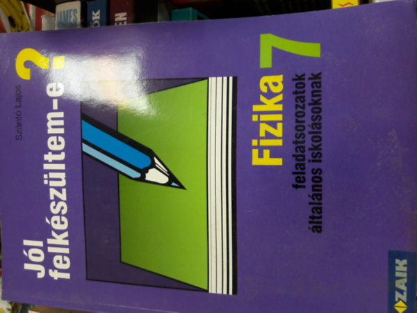 Sznt Lajos - Jl felkszltem-e? Fizikai feladatsorok 7 o.