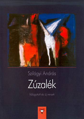 Szilágyi András - Zúzalék - Válogatott és új versek (1995-2013)