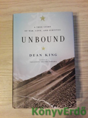 Dean King - Unbound (A True Story of War, Love, and Survival)