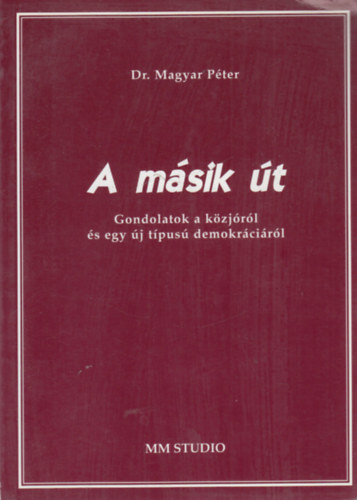 Magyar Pter - A msik t - Gondolatok a kzjrl s egy j tpus demokrcirl