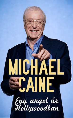 Michael Caine - Egy angol �r Hollywoodban