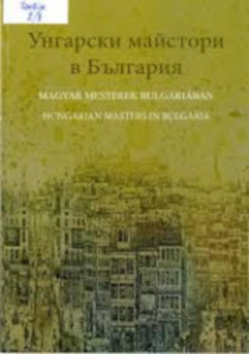 Magyar mesterek Bulgriban - Hungarian Masters in Bulgaria