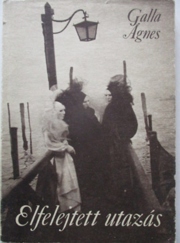 Galla �gnes - Elfelejtett utaz�s