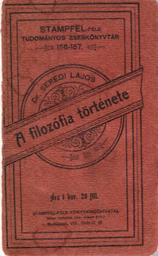 Dr. Ser�di Lajos - A filoz�fia t�rt�nete ( Stampfel-f�le Tudom�nyos Zsebk�nyvt�r 156-157 )