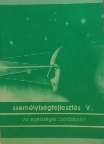 Fodor Katalin - Személyiségfejlesztés V. - Az egészséges családokért