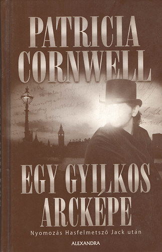 Patrica Cornwell - Egy gyilkos arcképe - Nyomozás Hasfelmetsző Jack után