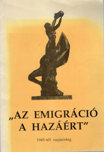 Dr. Harsnyi Lajos - Az emigrci a hazrt  1945-tl napjainkig