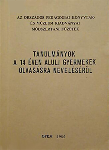 Dán Krisztina (szerk.) - Tanulmányok a 14 éven aluli gyermekek olvasásra neveléséről