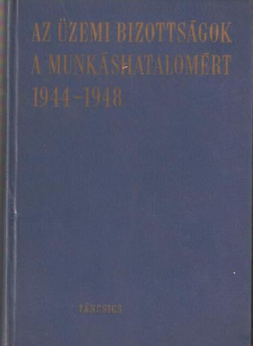 Az üzemi bizottságok a munkáshatalomért 1944-1948