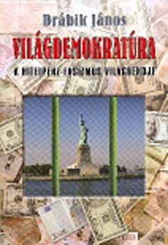 Dr�bik J�nos - Vil�gdemokrat�ra - A hitelp�nz-fasizmus vil�grendje