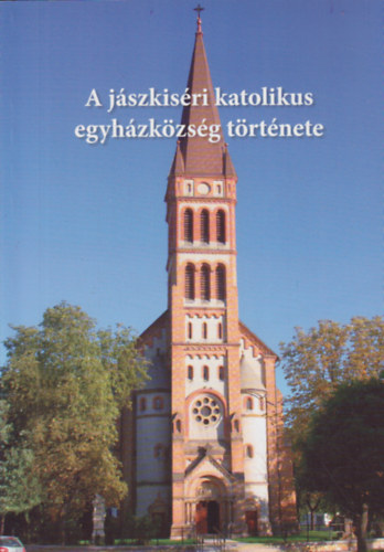 Kladiva Imre  (szerk.) - A j�szkis�ri katolikus egyh�zk�zs�g t�rt�nete