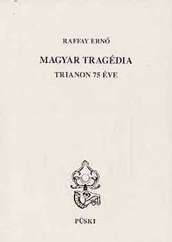 Raffay Ern - Magyar tragdia-Trianon 75 ve