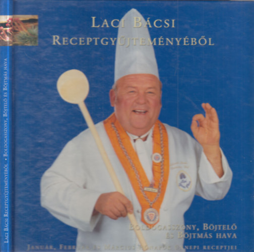 Benke Lszl - Laci bcsi receptgyjtemnybl: Boldogasszony, Bjtel s Bjtms hava