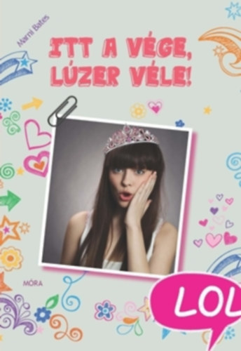 Marni Bates - 5 db LOL k�nyv: Itt a v�ge, l�zer v�le! + L�that�s�gi mell�ny l�zereknek + Men�-riad� kambodzs�ban + Kamuz�sok, kavar�sok + Seg�ts�g Youtube-szt�r lettem!