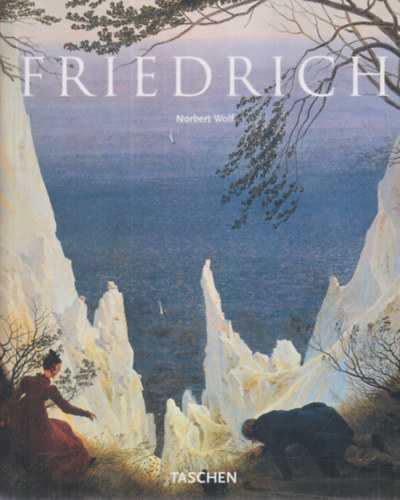 Norbert Wolf - Caspar David Friedrich 1774 - 1840 - Der Maler der Stille