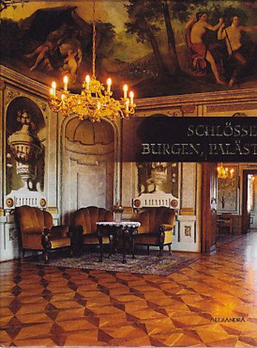 Ott� Kaiser; Lipp Tam�s  (szerk.) - Schl�sser, Burgen, Palaste
