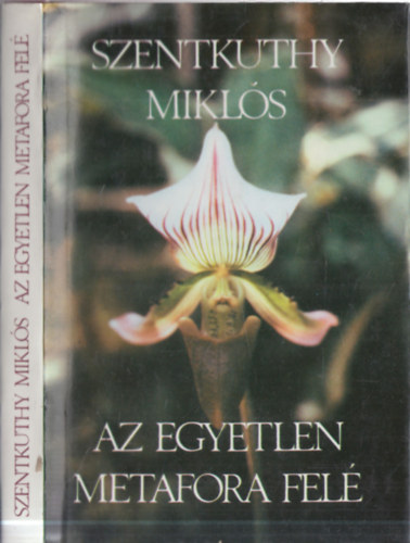 Szentkuthy Mikl�s - Az egyetlen metafora fel� (dedik�lt)