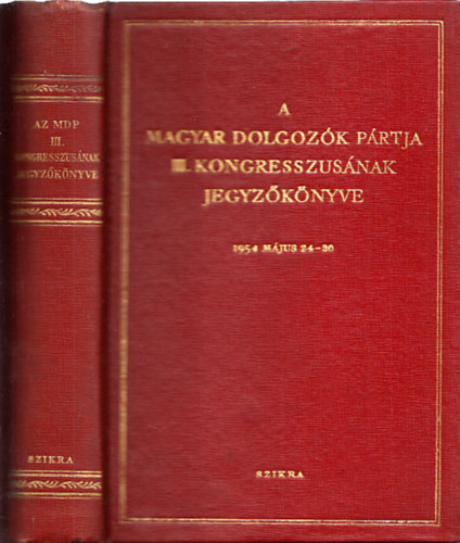 A Magyar Dolgozk Prtja III. kongresszusnak jegyzknyve 1954 mjus 24-30.