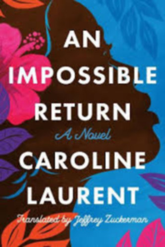 Caroline Laurent - An Impossible Return: A Novel