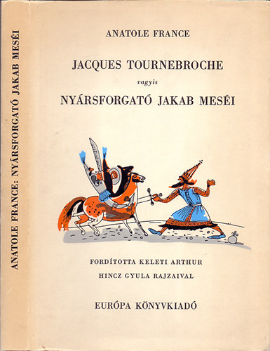 Anatole France - Jacques Tournebroche vagyis Nyrsforgat Jakab mesi (Hincz Gyula rajzaival)