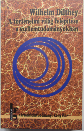 Wilhelm Dilthey - A t�rt�nelmi vil�g fel�p�t�se a szellemtudom�nyokban - Tanulm�nyok