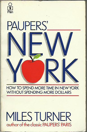 Miles Turner - Paupers' New York - how to spend more time in New York without spendig more dollars