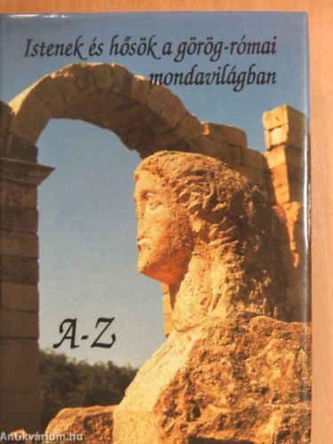 Szerző Vojtech Zamarovsky Szerkesztő Medgyesy Zsófia Rappai Zsuzsa Fordító Balázs Andrea V. Detre Zsuzsa Hódos Mária Koloszár Péter G. Kovács László - Istenek és hősök a görög-római mondavilágban A-Z - Átdolgozott, teljes kiadás