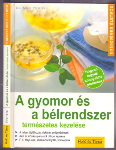 Dr. Amrei Pfeiffer - A gyomor �s a b�lrendszer term�szetes kezel�se (Hogyan tegy�k k�nnyebb� �let�nket - Eg�szs�ges �letm�d)