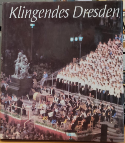 Horst Seeger, Marion Demuth Winfried Hntsch - Klingendes Dresden - Die Dresdner Musikfestspiele in ihrem ersten Jahrzehnt
