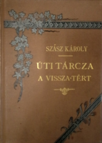 Szász KÁroly - Úti tárcza. A vissza-tért.
