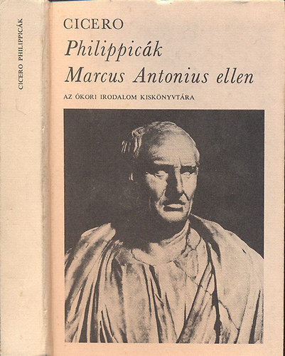 Marcus Tullius Cicero - Philippicák Marcus Antonius ellen (Az ókori irodalom kiskönyvtára)