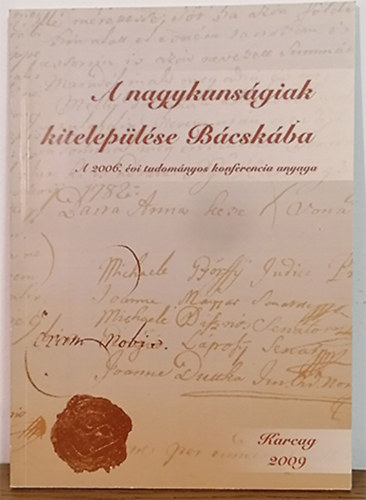 A nagykunsgiak kiteleplse Bcskba (A 2006. vi tudomnyos konferencia anyaga)