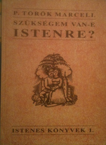 P. T�r�k Marcell - Sz�ks�gem van-e Istenre?