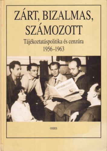 Cseh-Kalmr-Pr - Zrt, bizalmas, szmozott (Tjkoztatspolitika s cenzra 1956-1963)