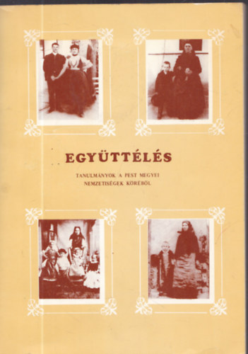 Egy�tt�l�s - Tanulm�nyok a Pest megyei nemzetis�gek k�r�b�l