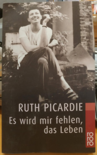 Ruth Picardie - Es wird mir fehlen, das Leben