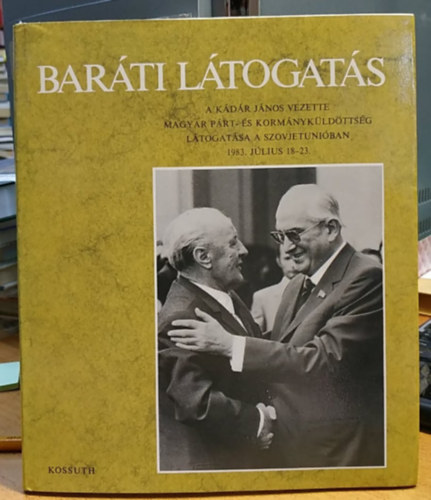 V�g� S�ndorn� - Bar�ti l�togat�s: A K�d�r J�nos vezette Magyar P�rt- �s Korm�nyk�ld�tts�g l�togat�sa a Szovjetuni�ban 1983. j�lius 18-23.