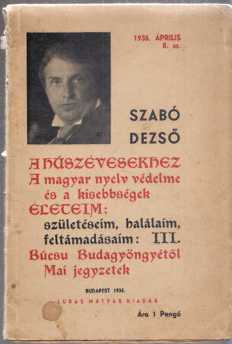 Szabó Dezső - Szabó Dezső füzetek 8.- 1935. április (A húszévesekhez, A magyar nyelv védelme és a kisebbségek, Életeim: születéseim, halálaim, feltámadásaim III., Búcsú Budagyöngyétől, Mai jegyzetek)