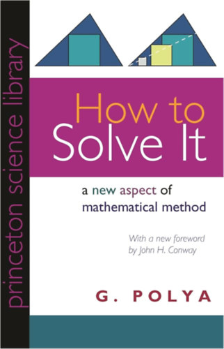 G. Polya - How to Solve It. A New Aspect of Mathematical Method
