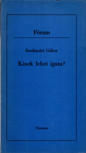 Szathm�ri G�bor - Kinek lehet igaza?