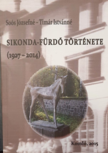 Tim�r Istv�nn� So�s J�zsefn� - Sikonda-f�rd� t�rt�nete 1927-2014