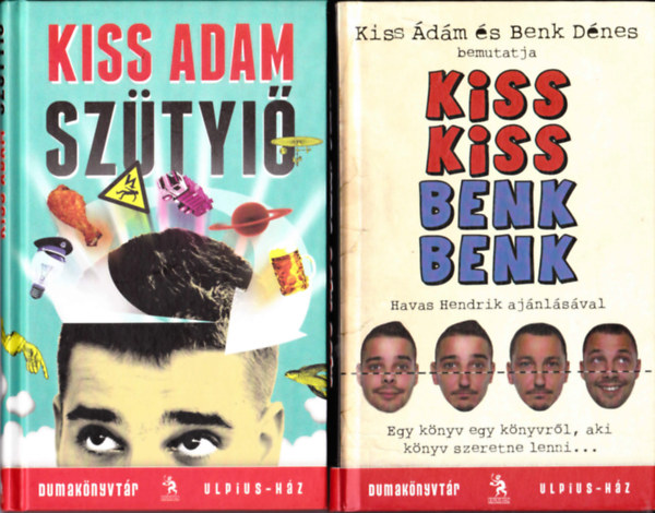 2 m a Dumaknyvtr sorozatbl: Kiss Adam:Sztyi + Kiss dm-Benk Dnes:Kiss Kiss Benk Benk (Egy knyv egy knyvrl, aki knyv szeretne lenni...)